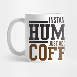 Instant human just add coffee Mug